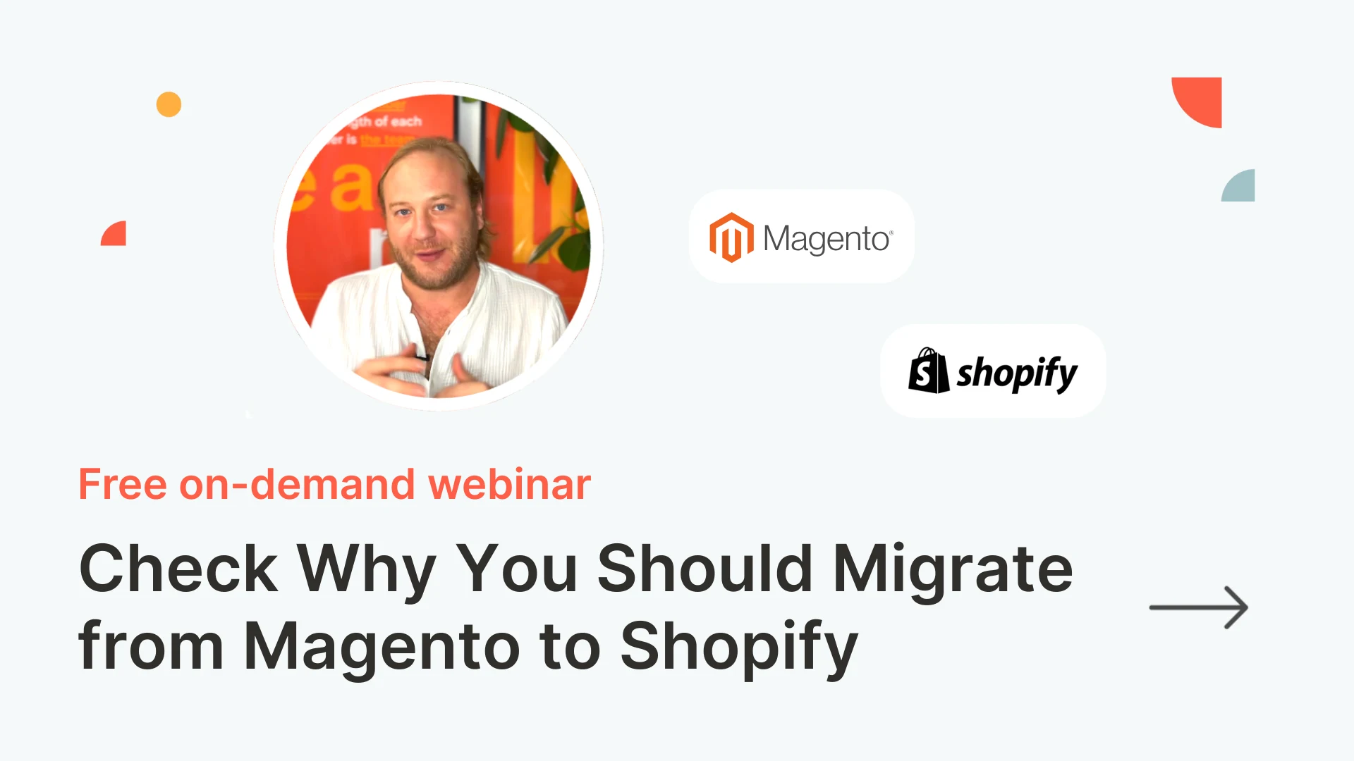 Man speaking in a webinar about migrating from Magento to Shopify. Logos of both platforms are shown. Text: "Free on-demand webinar."