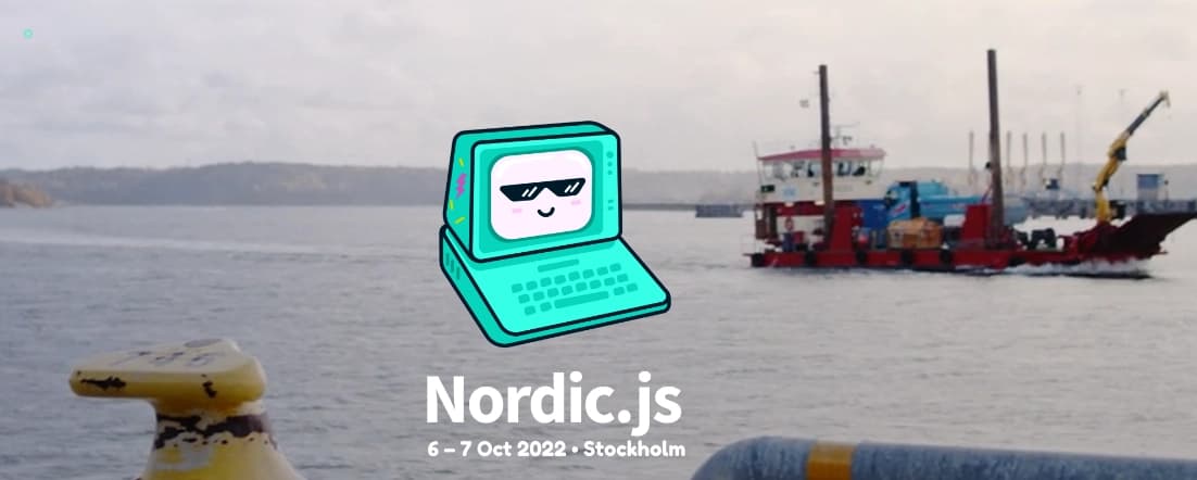 Cartoon computer with sunglasses over a harbor scene. Text: "Nordic.js, 6-7 Oct 2022, Stockholm."